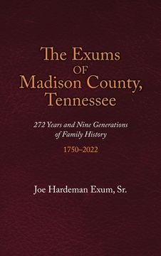 portada The Exums of Madison County, Tennessee: 272 Years and Nine Generations of Family History, 1750-2022 (en Inglés)