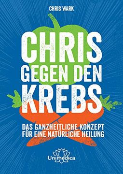 portada Chris Gegen den Krebs: Das Ganzheitliche Konzept für Eine Natürliche Heilung (in German)