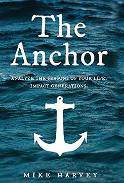 portada The Anchor: Analyze the Seasons of Your Life. Impact Generations. (Find Security in Troubled Waters. ) (in English)