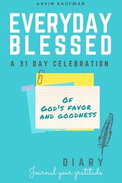 portada Everyday Blessed Devotional and Journal: A 31 day celebration of God's favor and goodness (en Inglés)