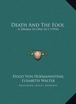 portada death and the fool: a drama in one act (1914) a drama in one act (1914) (en Inglés)