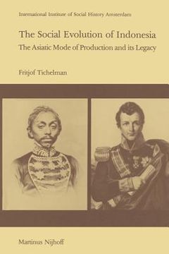 portada The Social Evolution of Indonesia: The Asiatic Mode of Production and Its Legacy (en Inglés)