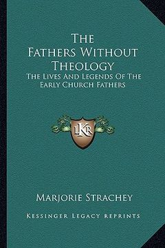 portada the fathers without theology: the lives and legends of the early church fathers (en Inglés)