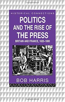 portada Politics and the Rise of the Press: Britain and France, 1620-1800 (Historical Connections) (in English)