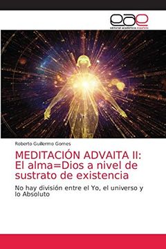 portada Meditación Advaita ii: El Alma=Dios a Nivel de Sustrato de Existencia: No hay División Entre el yo, el Universo y lo Absoluto (in Spanish)