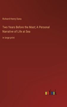 portada Two Years Before the Mast; A Personal Narrative of Life at Sea: in large print (en Inglés)