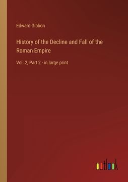 portada History of the Decline and Fall of the Roman Empire: Vol. 2; Part 2 - in large print 
