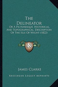 portada the delineator: or a picturesque, historical, and topographical, description of the isle of wight (1822) (en Inglés)
