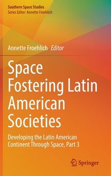 portada Space Fostering Latin American Societies: Developing the Latin American Continent Through Space, Part 3 (en Inglés)