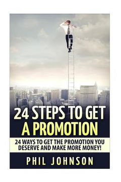 portada 24 Steps to Get a Promotion: 24 Ways to Get The Promotion You Deserve to Make More Money (en Inglés)