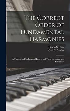 portada The Correct Order of Fundamental Harmonies: A Treatise on Fundamental Basses, and Their Inversions and Substitutes (en Inglés)