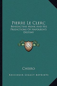 portada pierre le clerc: benedictine monk and his predictions of napoleon's destiny (en Inglés)