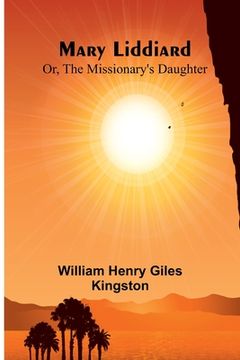 portada Mary Liddiard; Or, The Missionary's Daughter 