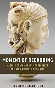 portada Moment of Reckoning: Imagined Death and its Consequences in Late Ancient Christianity (en Inglés)