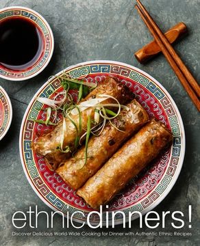 portada Ethnic Dinners!: Discover Delicious World-Wide Cooking for Dinner with Authentic Ethnic Recipes (2nd Edition) (in English)