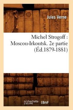 portada Michel Strogoff: Moscou-Irkoutsk. 2e Partie (Éd.1879-1881) (en Francés)