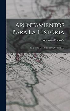 portada Apuntamientos Para la Historia: La Guerra de 1876 i 1877, Volume 1.