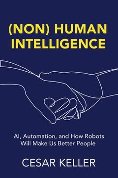 portada [Non] Human Intelligence: AI, Automation, and How Robots Will Make Us Better People (en Inglés)