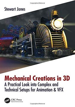 portada Mechanical Creations in 3d: A Practical Look Into Complex and Technical Setups for Animation & vfx (en Inglés)