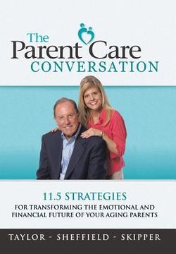 portada The Parent Care Conversation: 11.5 Strategies for Transforming the Emotional and Financial Future of your Aging Parents (en Inglés)