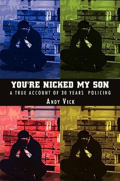 portada you're nicked my son: a true account of 30 years policing (en Inglés)
