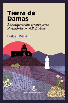 portada Tierra de Damas: Las Mujeres que Construyeron el Románico en el País Vasco: 22 (Pigmalión)