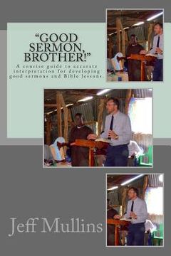 portada "Good Sermon, Brother!": A concise guide to preaching good sermons. (in English)