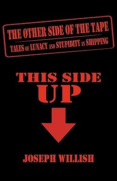 portada the other side of the tape: tales of lunacy and stupidity in shipping (en Inglés)