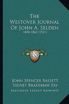 portada the westover journal of john a. selden: 1858-1862 (1921) (en Inglés)