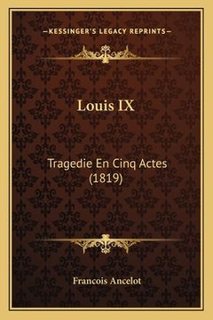 portada Louis IX: Tragedie En Cinq Actes (1819) (en Francés)