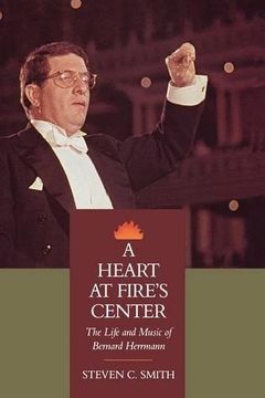 portada A Heart at Fire's Center: Life & Music of Bernard Herrmann (en Inglés)