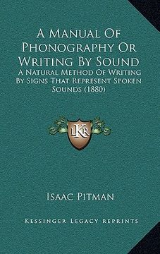 portada a manual of phonography or writing by sound: a natural method of writing by signs that represent spoken sounds (1880)