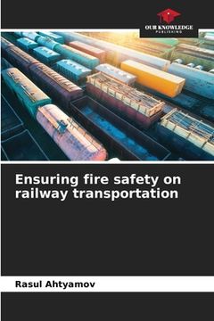 portada Ensuring fire safety on railway transportation
