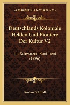 portada Deutschlands Koloniale Helden Und Pioniere Der Kultur V2: Im Schwarzen Kontinent (1896) (in German)