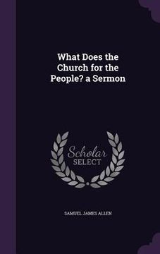 portada What Does the Church for the People? a Sermon (en Inglés)