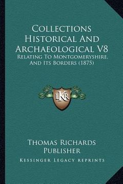 portada collections historical and archaeological v8: relating to montgomeryshire, and its borders (1875) (in English)