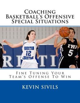 portada Coaching Basketball's Offensive Special Situations: Fine Tuning Your Team's Offense To Win (en Inglés)