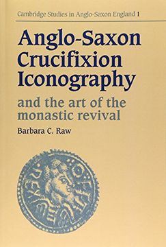 portada Anglo-Saxon Crucifixion Iconography and the art of the Monastic Revival (Cambridge Studies in Anglo-Saxon England) (in English)