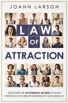 portada Law of Attraction: Discover the 10 Powerful Secrets of What People Do to Create Their Reality Successfully (in English)