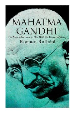portada Mahatma Gandhi - the man who Became one With the Universal Being: Biography of the Famous Indian Leader (en Inglés)