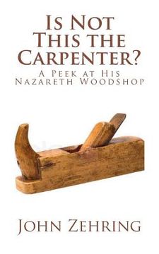 portada Is Not This the Carpenter?: A Peek at His Nazareth Woodshop (en Inglés)