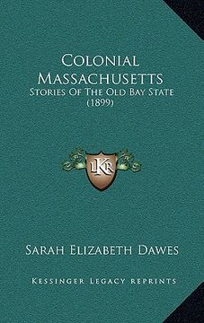 portada colonial massachusetts: stories of the old bay state (1899)