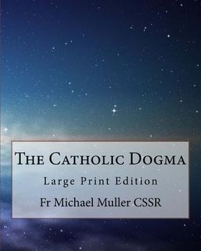 portada The Catholic Dogma: Large Print Edition (en Inglés)