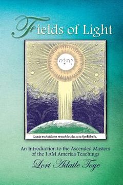 portada Fields of Light: An Introduction to the Ascended Masters of the I AM America Teachings (in English)