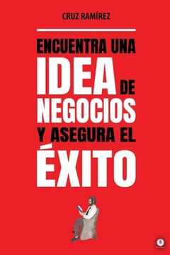 portada Encuentra una Idea de Negocios y Asegura el Éxito (in Spanish)