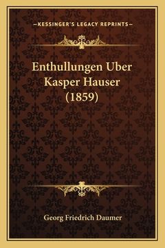 portada Enthullungen Uber Kasper Hauser (1859) (in German)