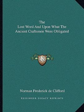 portada the lost word and upon what the ancient craftsmen were obligated (en Inglés)