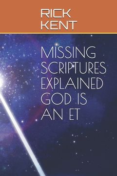 portada Missing Scriptures Explained God Is an Et (en Inglés)