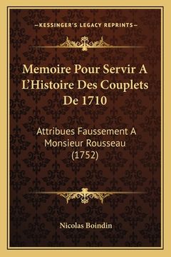 portada Memoire Pour Servir A L'Histoire Des Couplets De 1710: Attribues Faussement A Monsieur Rousseau (1752) (en Francés)