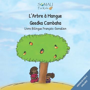 portada L'Arbre a Mangue - Geedkii Cambaha Ahaa: Livre Bilingue Francais - Somalien (en Francés)